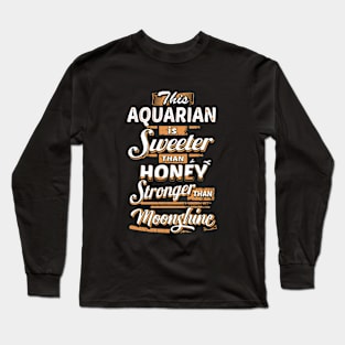 This Aquarian Is Sweeter Than Honey Stronger Than Moonshine Awesome T Shirts Long Sleeve T-Shirt